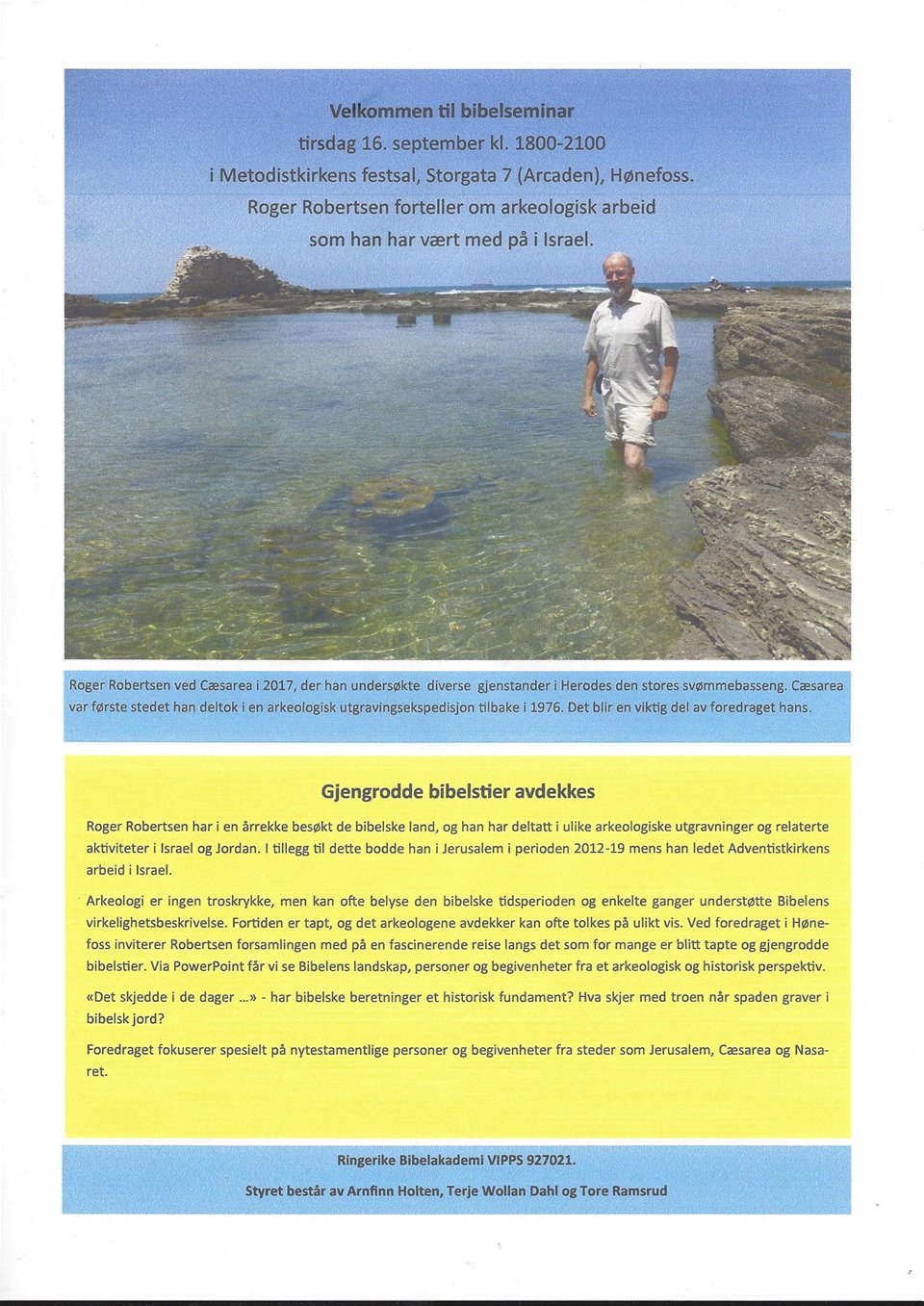 Bibelseminar i Festsalen med Roger Robertsen: 'På gjengrodde bibelstier!'  Han forteller fra spennende arkeologiske utgravninger i ISRAEL. Enkel bevertning. Klikk for mere info>